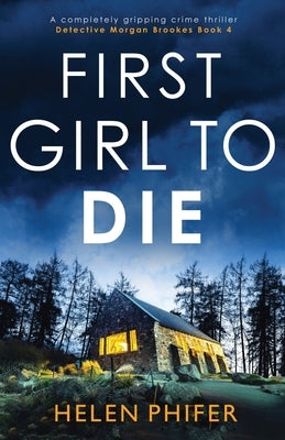 First Girl to Die: A completely gripping crime thriller by Phifer, Helen