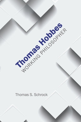 Thomas Hobbes: Working Philosopher by Schrock, Thomas S.