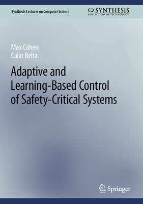 Adaptive and Learning-Based Control of Safety-Critical Systems by Cohen, Max