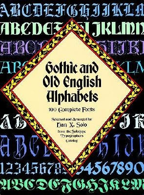 Gothic and Old English Alphabets: 100 Complete Fonts by Solo, Dan X.