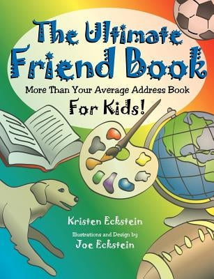 The Ultimate Friend Book: More Than Your Average Address Book For Kids! Paperback Greine Investments
