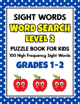SIGHT WORDS Word Search Puzzle Book For Kids - LEVEL 2: 100 High Frequency Sight Words Reading Practice Workbook Grades 1st - 2nd, Ages 5 - 8 Years Independently Published