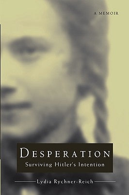 Desperation: Surviving Hitler's Intention by Rychner-Reich, Lydia