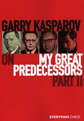 Garry Kasparov on My Great Predecessors, Part Two Paperback Everyman Chess