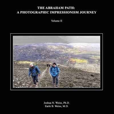 The Abraham Path: A Photographic Impressionism Journey: Volume II Paperback Negotiation Works, Inc.