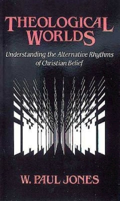 Theological Worlds: Understanding the Alternative Rhythms of Christian Belief Paperback Abingdon Press