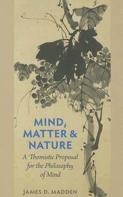Mind, Matter, and Nature a Thomistic Proposal for the Philosophy of Mind Paperback Catholic University of America Press