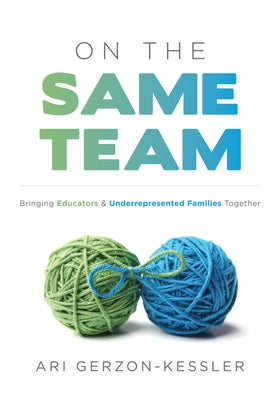 On the Same Team: Bringing Educators and Underrepresented Families Together (Forge Stronger Ties with Parents and Guardians to Overcome Paperback Solution Tree