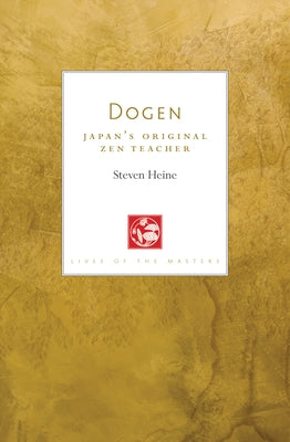 Dogen: Japan's Original Zen Teacher by Heine, Steven