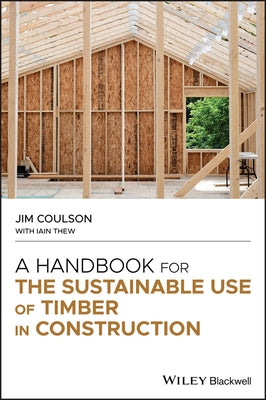 A Handbook for the Sustainable Use of Timber in Construction by Coulson, Jim