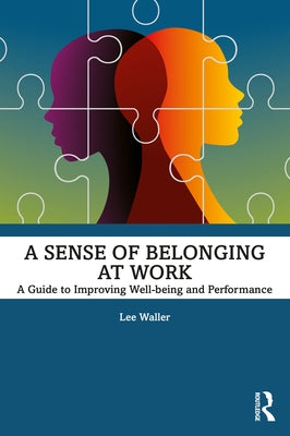 A Sense of Belonging at Work: A Guide to Improving Well-Being and Performance by Waller, Lee