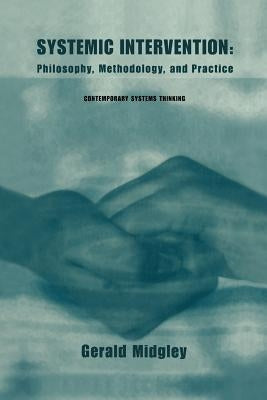 Systemic Intervention: Philosophy, Methodology, and Practice by Midgley, Gerald