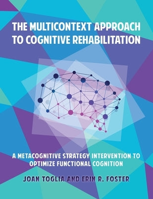 The Multicontext Approach to Cognitive Rehabilitation: A Metacognitive Strategy Intervention to Optimize Functional Cognition Paperback Gatekeeper Press
