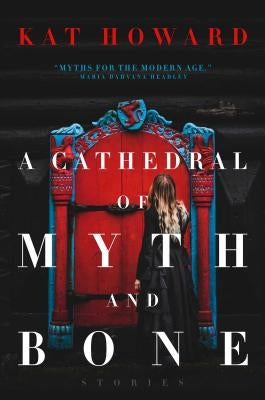 A Cathedral of Myth and Bone: Stories by Howard, Kat
