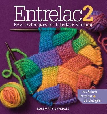 Entrelac 2: New Techniques for Interlace Knitting by Drysdale, Rosemary