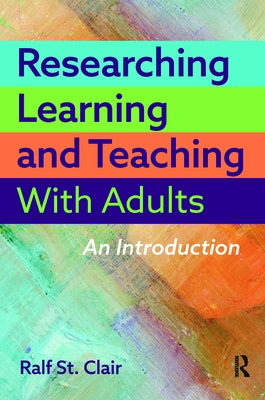 Researching Learning and Teaching with Adults: An Introduction by St Clair, Ralf