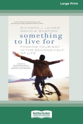 Something To Live For: Finding Your Way In The Second Half of Life (16pt Large Print Edition) by Leider, Richard J.