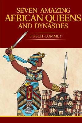 Seven Amazing African Queens and Dynasties: Bring me the head of the Roman Emperor Paperback Pedelo CC