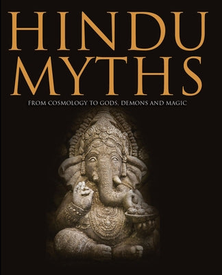 Hindu Myths: From Cosmology to Gods, Demons and Magic by Dougherty, Martin J.