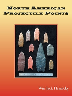 North American Projectile Points by Hranicky, Wm Jack