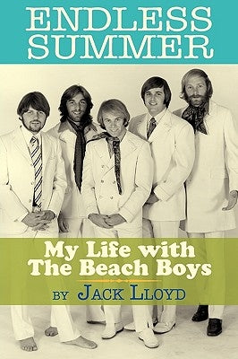 Endless Summer: My Life with the Beach Boys by Lloyd, Jack