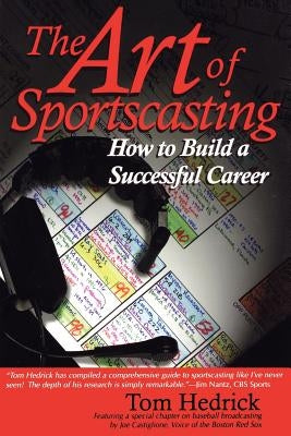 The Art of Sportscasting: How to Build a Successful Career by Hedrick, Tom