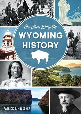 On This Day in Wyoming History Paperback History Press