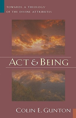Act and Being: Towards a Theology of the Divine Attributes Paperback William B. Eerdmans Publishing Company