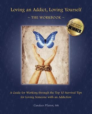 Loving an Addict, Loving Yourself: The Workbook by Plattor, Candace