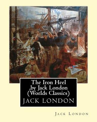 The Iron Heel, by Jack London (Penguin Classics) Paperback Createspace Independent Publishing Platform
