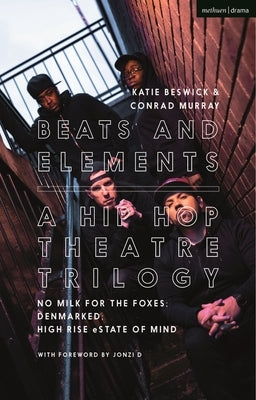 Beats and Elements: A Hip Hop Theatre Trilogy: No Milk for the Foxes; Denmarked; High Rise Estate of Mind by Murray, Conrad