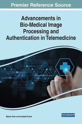 Advancements in Bio-Medical Image Processing and Authentication in Telemedicine by Khan, Rijwan