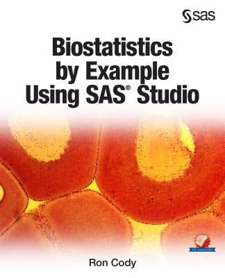Biostatistics by Example Using SAS Studio by Cody, Ron