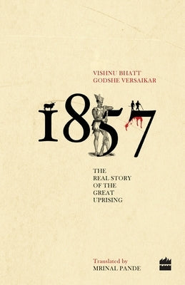 1857: The Real Story Of The Great Uprising by Versaikar, Vishnu Bhatt Godshe