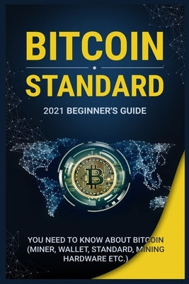 B&#1110;t&#1089;&#1086;&#1110;n Standard: Beginners Guide. 2021 Beginner's Guide. Everything You Need to Know About Bitcoin (Miner, Wallet, Standard, by Bitensbury, Andrew