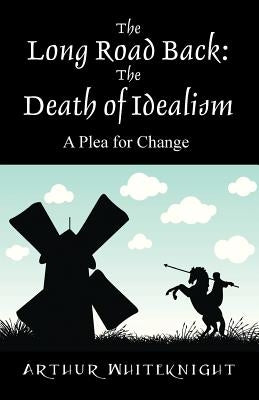 The Long Road Back: The Death of Idealism - A Plea for Change Paperback Outskirts Press
