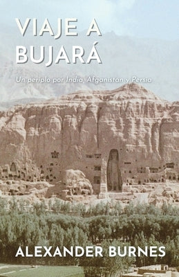 Viaje a Bujará: Un periplo por India, Afganistán y Persia by Burnes, Alexander