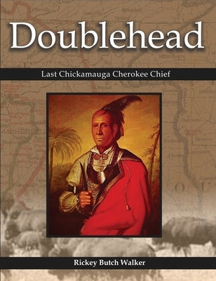 Doublehead: Last Chickamauga Cherokee Chief by Walker, Rickey Butch