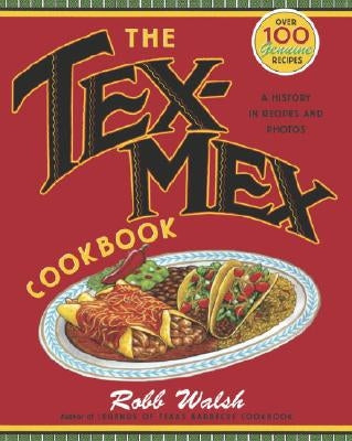 The Tex-Mex Cookbook: A History in Recipes and Photos Paperback Ten Speed Press