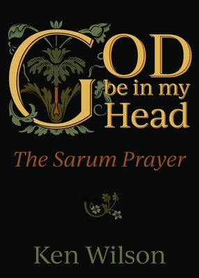 God Be in My Head: The Sarum Prayer Church Publishing