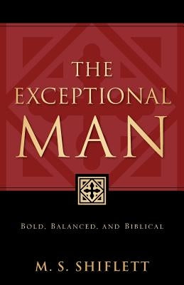 The Exceptional Man by Shiflett, M. S.