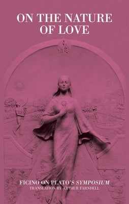 On the Nature of Love: Ficino on Plato's Symposium Paperback Shepheard-Walwyn Publishers