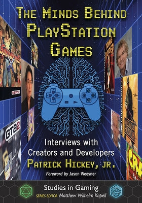 The Minds Behind PlayStation Games: Interviews with Creators and Developers Paperback McFarland and Company, Inc.
