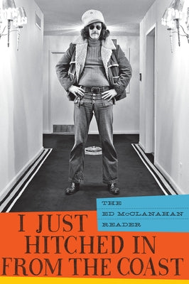 I Just Hitched in from the Coast: The Ed McClanahan Reader Paperback Counterpoint LLC