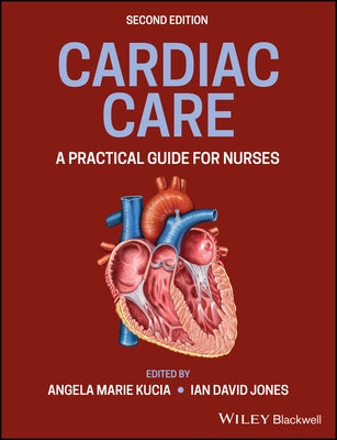 Cardiac Care: A Practical Guide for Nurses by Kucia, Angela M.