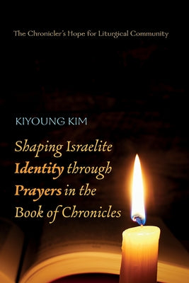 Shaping Israelite Identity through Prayers in the Book of Chronicles Paperback Wipf & Stock Publishers