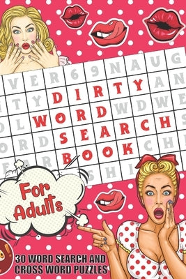 Dirty Word Search Book For Adult: Naughty and Sexy 30 Swear Word Search and Crossword Puzzle Book for Adult with Vulgar Word and Coloring book For wit by Creation Press, Royal Puzzle