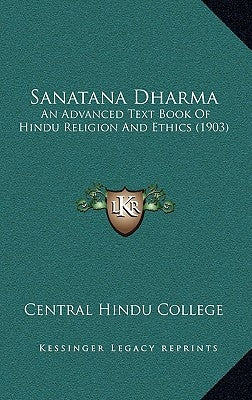 Sanatana Dharma: An Advanced Text Book Of Hindu Religion And Ethics (1903) by Central Hindu College