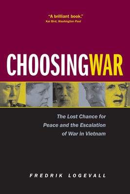 Choosing War: The Lost Chance for Peace and the Escalation of War in Vietnam Paperback University of California Press
