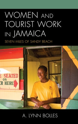 Women and Tourist Work in Jamaica: Seven Miles of Sandy Beach by Bolles, Augusta Lynn